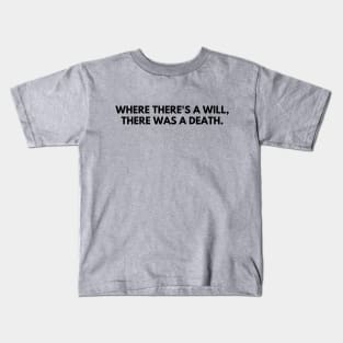 Where there's a will, there's a death Kids T-Shirt